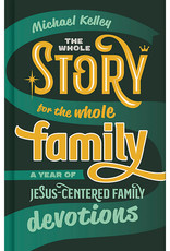 The Whole Story for the Whole Family A Year of Jesus-Centered Family Devotions