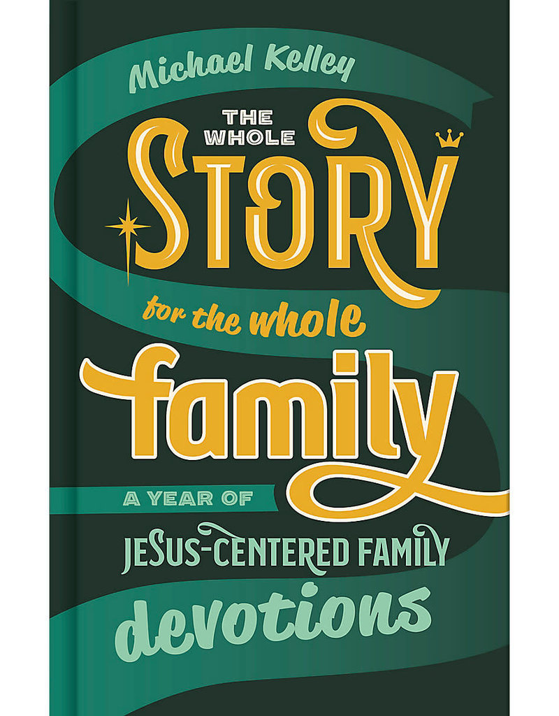 The Whole Story for the Whole Family A Year of Jesus-Centered Family Devotions