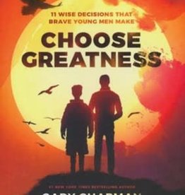 Choose Greatness: 11 Wise Decisions that Brave Young Men Make