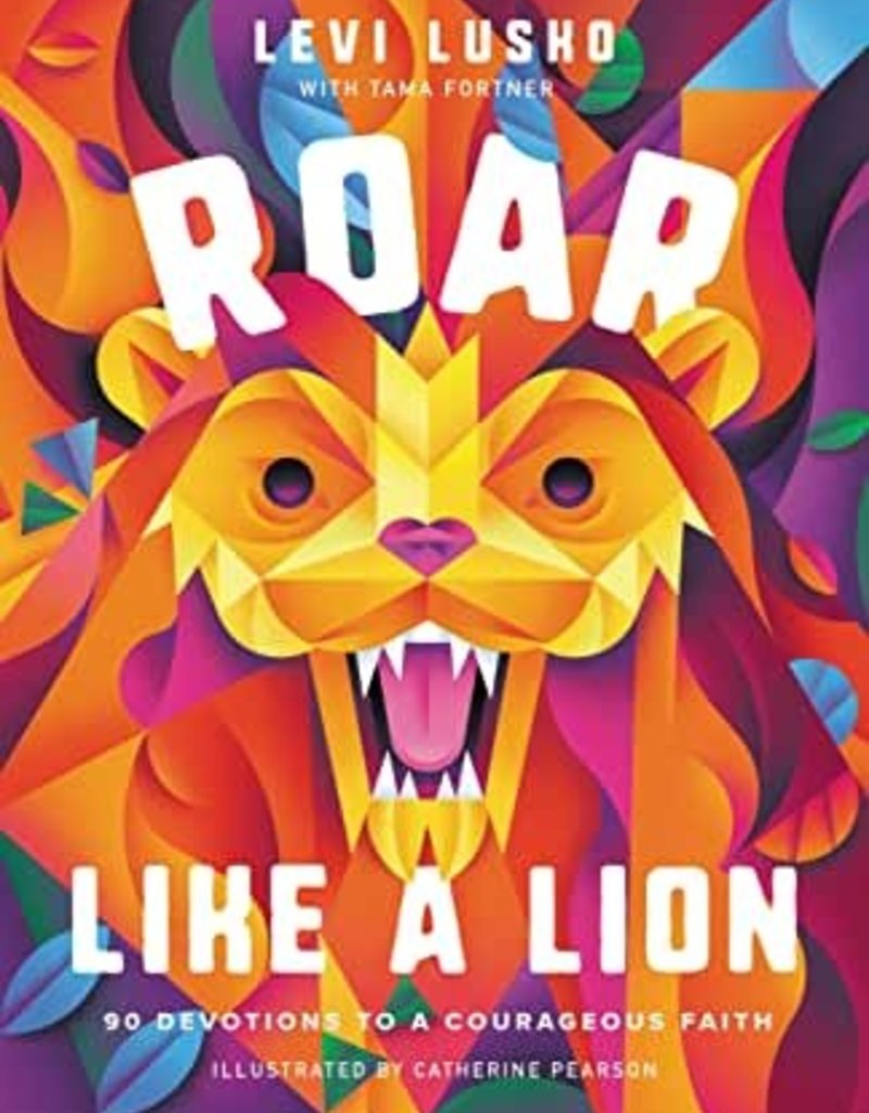 Roar Like a Lion:  90 Devotions to a Courageous Faith