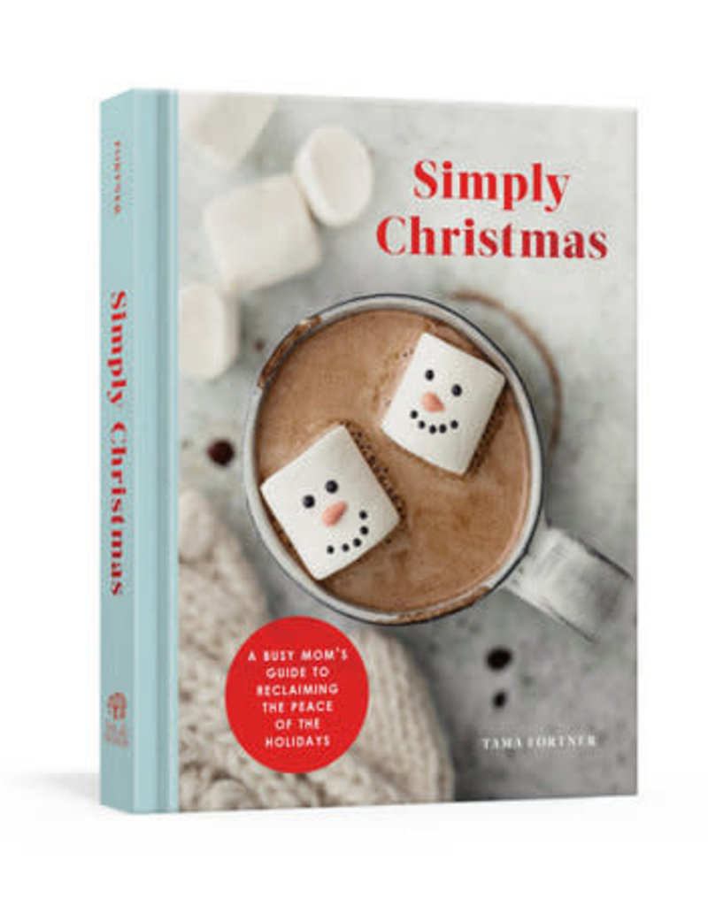 Simply Christmas A BUSY MOM'S GUIDE TO RECLAIMING THE PEACE OF THE HOLIDAYS: