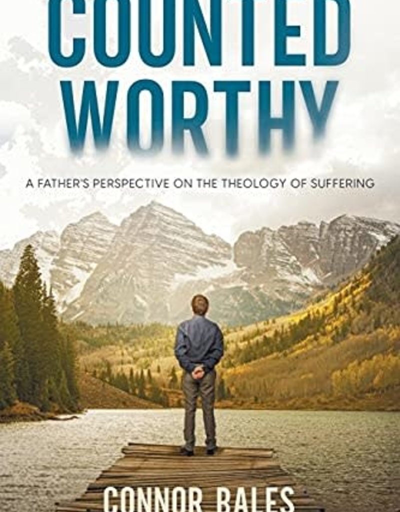 Counted Worthy:  A Father's Perspective on the Theology of Suffering