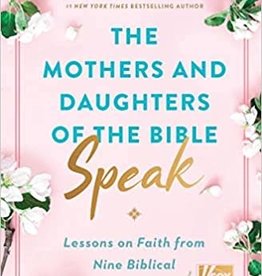 The Mothers and Daughters of the Bible Speak