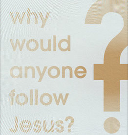 Why Would Anyone Follow Jesus?