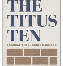 Titus Ten: Foundations for Godly Manhood