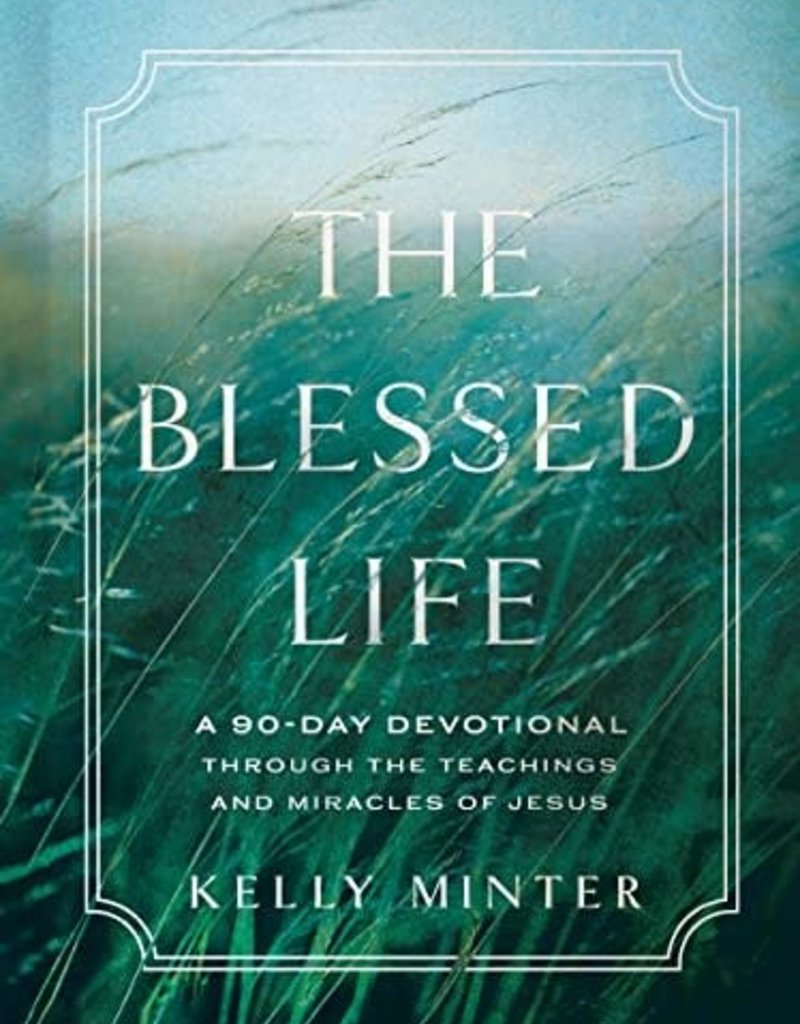 The Blessed Life: A 90-Day Devotional through the Teachings and Miracles of Jesus