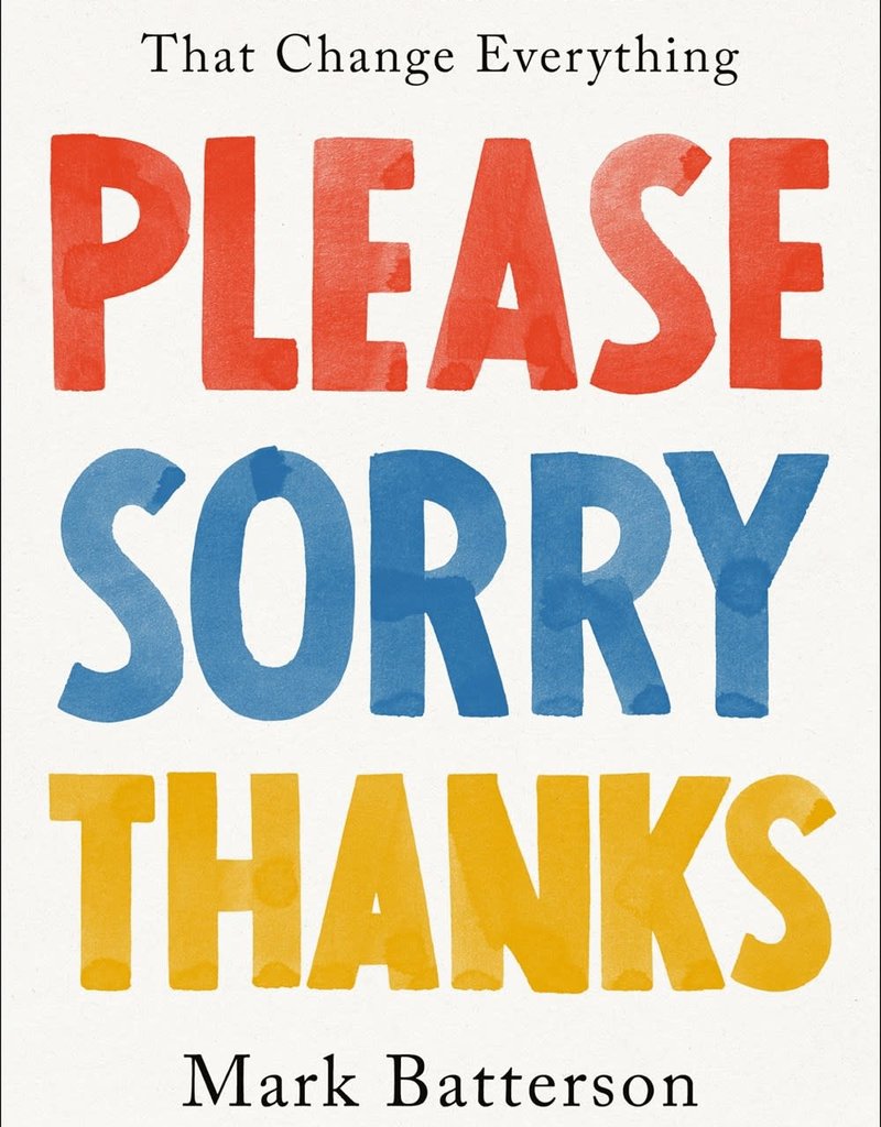 Please, Sorry, Thanks THE THREE WORDS THAT CHANGE EVERYTHING