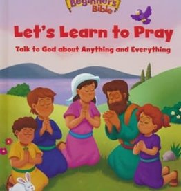 The Beginner's Bible Let's Learn to Pray: Talk to God about Anything and Everything