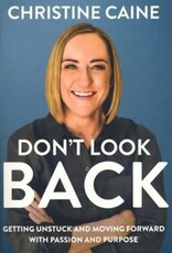 Don't Look Back: Getting Unstuck and Moving Forward with Passion and Purpose