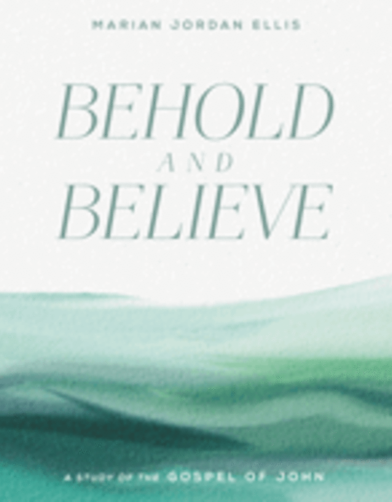 Behold and Believe: A Study of the Gospel of John