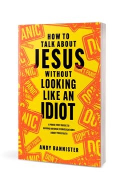 How to Talk about Jesus without Looking like an Idiot - Prestonwood