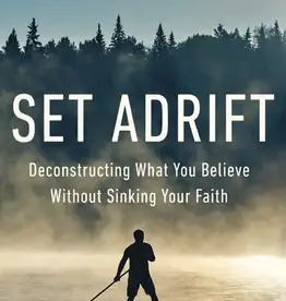 Set Adrift: Deconstructing What You Believe Without Sinking Your Faith