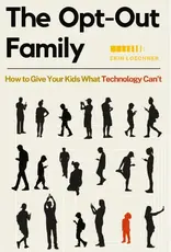 The Opt-Out Family: How to Give Your Kids What Technology Can't