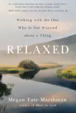 Relaxed: Walking with the One Who Is Not Worried about a Thing