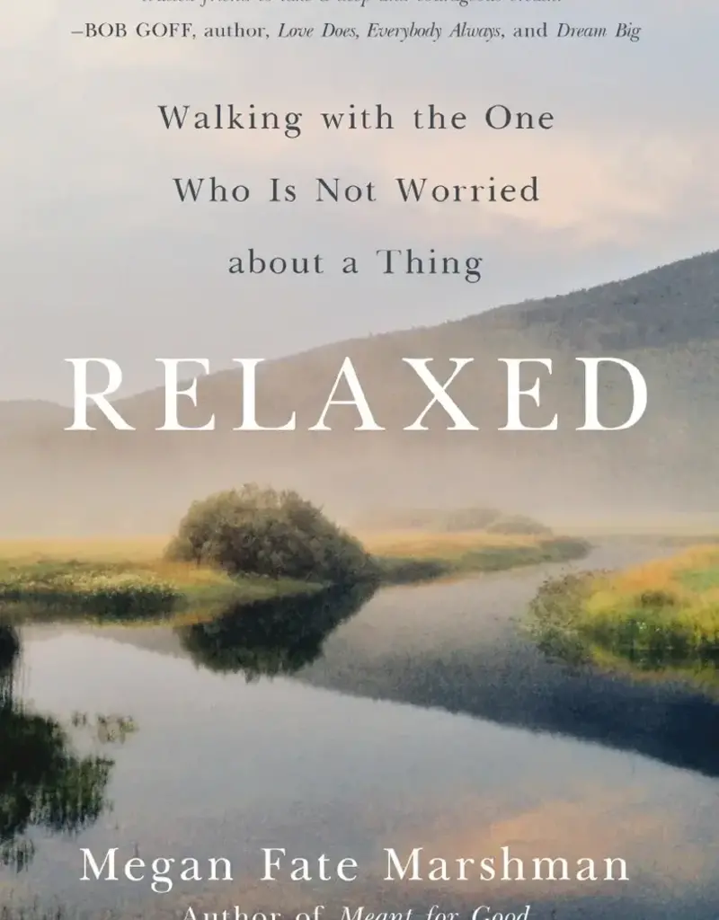 Relaxed: Walking with the One Who Is Not Worried about a Thing