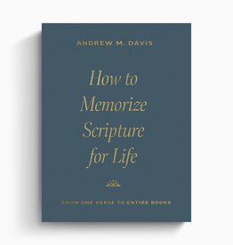 How to Memorize Scripture for Life: From One Verse to Entire Books