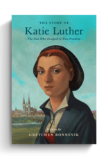 The Story of Katie Luther: The Nun Who Escaped to True Freedom