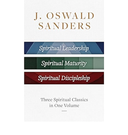 J. Oswald Sanders: Three Spiritual Classics in One Volume