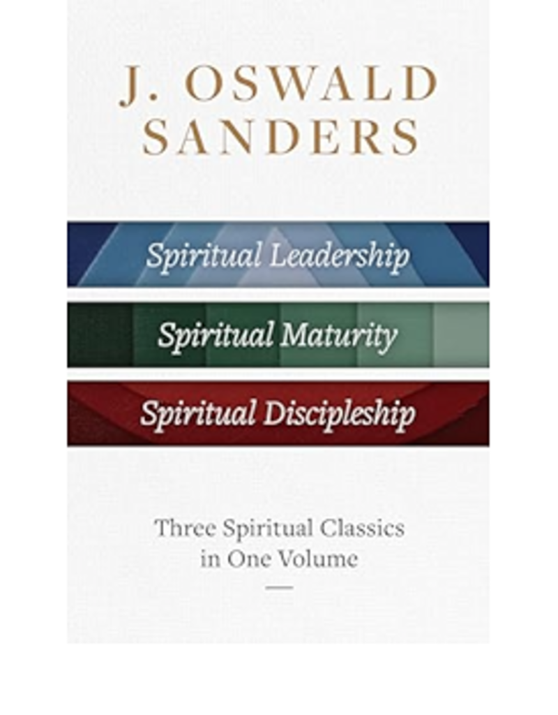 J. Oswald Sanders: Three Spiritual Classics in One Volume