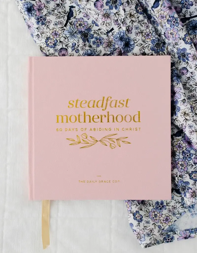 Steadfast Motherhood | 60 Days of Abiding in Christ