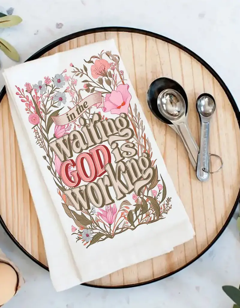 In the Waiting God Is Working Spiritual Tea Towel