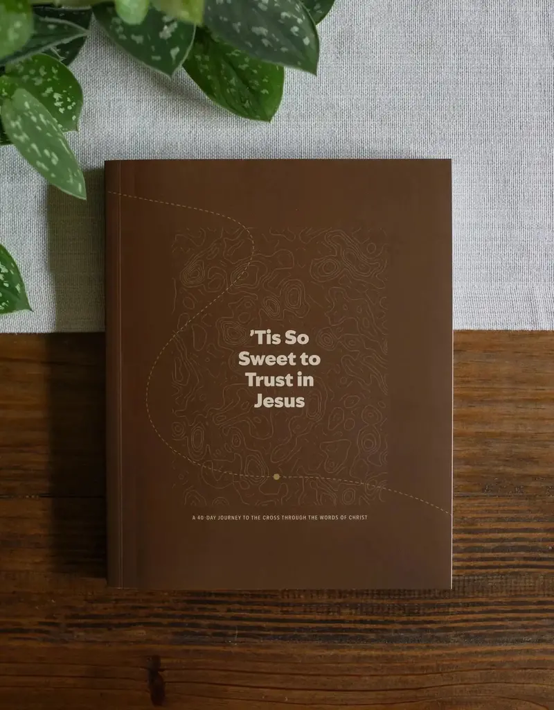 ‘Tis So Sweet To Trust in Jesus: A 40-Day Journey To the Cross - Men