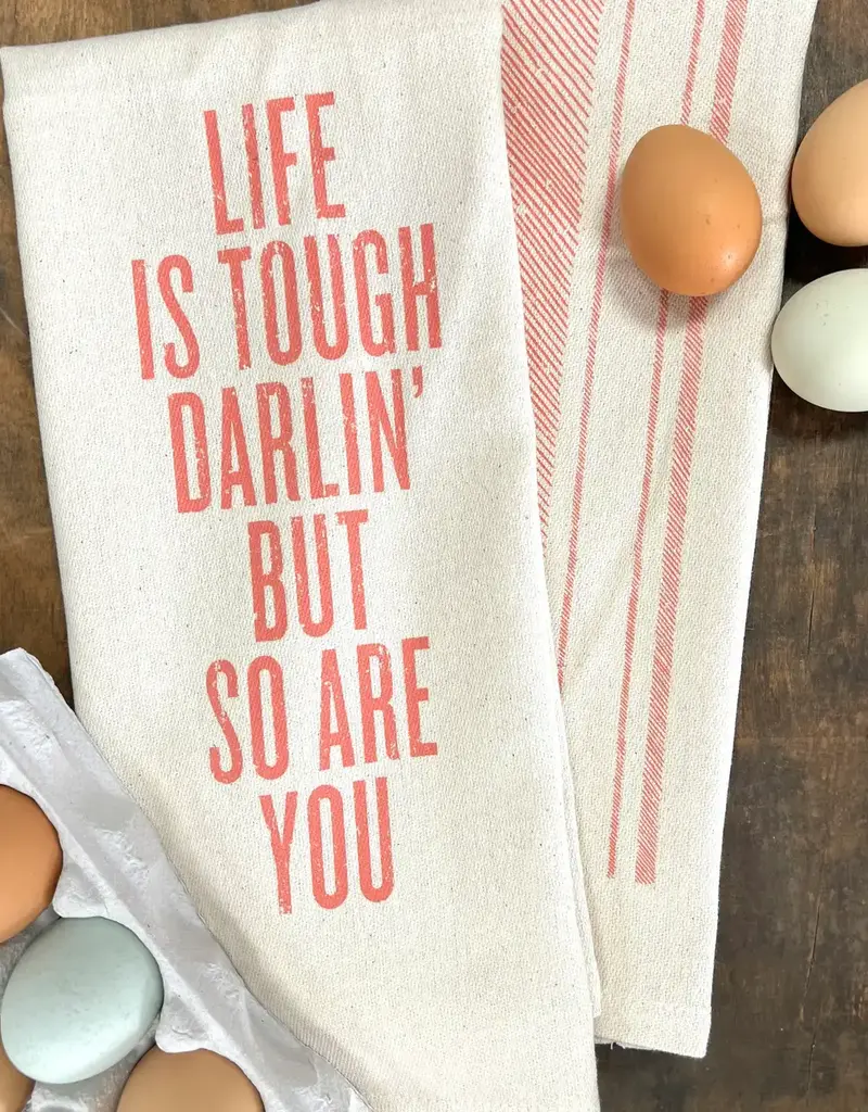 Life Is Tough Darlin' - Kitchen Towel