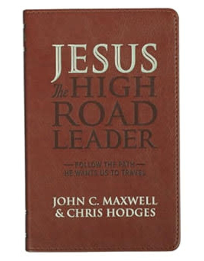 Jesus the High Road Leader: Follow the Path He Wants Us to Travel