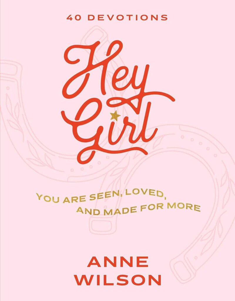 Hey Girl: You Are Seen, Loved, and Made for More―40 Devotions