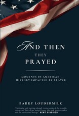 And Then They Prayed: Moments in American History Impacted By Prayer