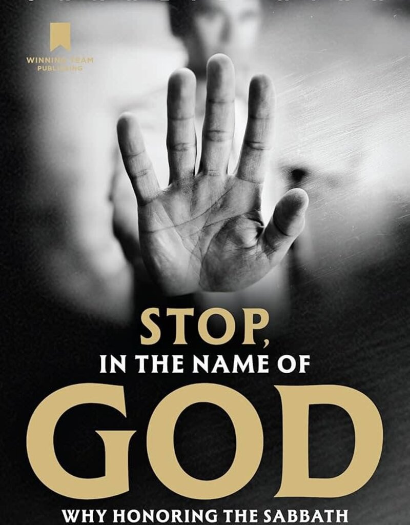 Stop, in the Name of God: Why Honoring the Sabbath Will Transform Your Life