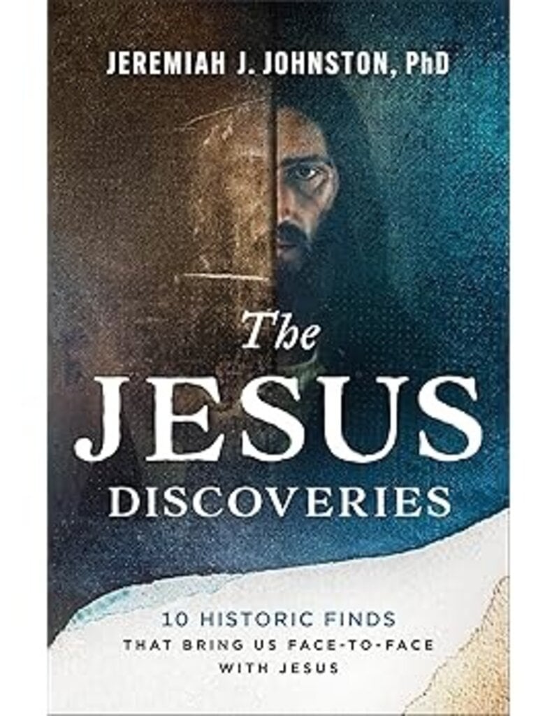 The Jesus Discoveries 10 Historic Finds That Bring Us Face-to-Face with Jesus