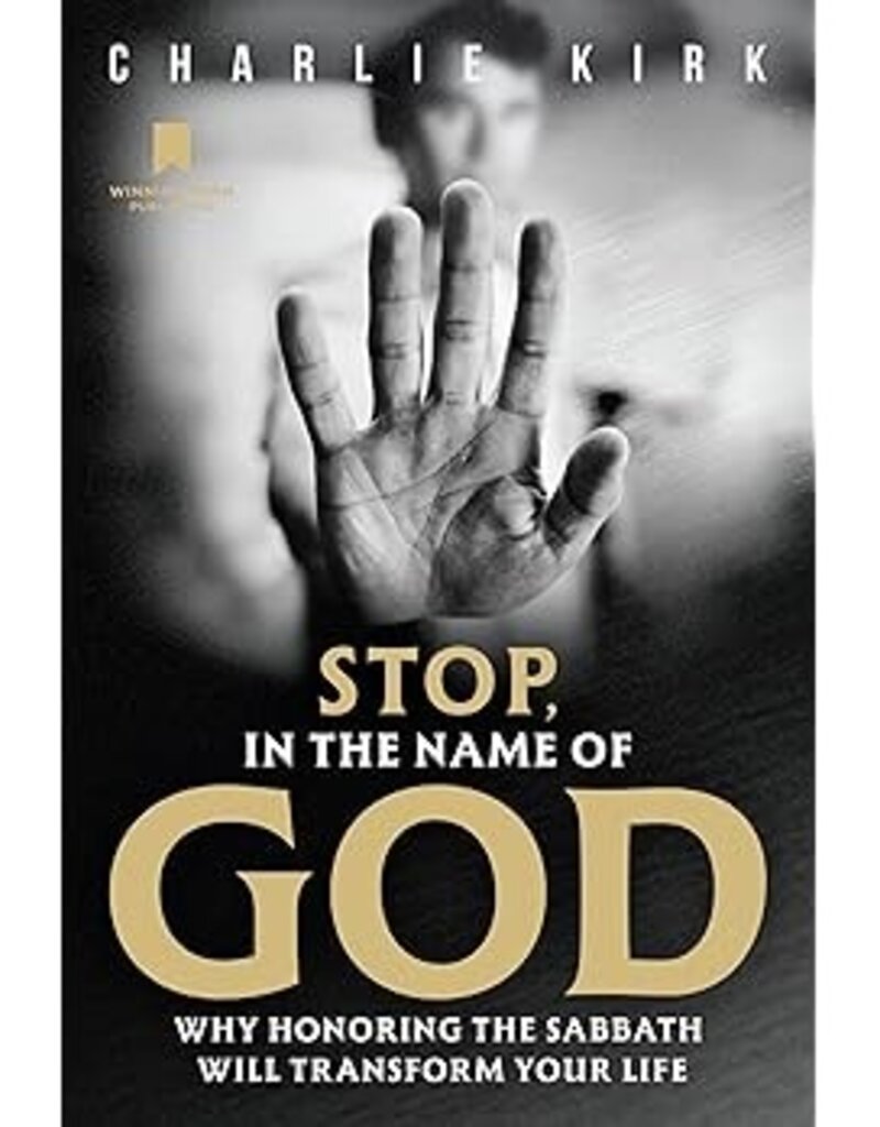 Stop, in the Name of God: Why Honoring the Sabbath Will Transform Your Life