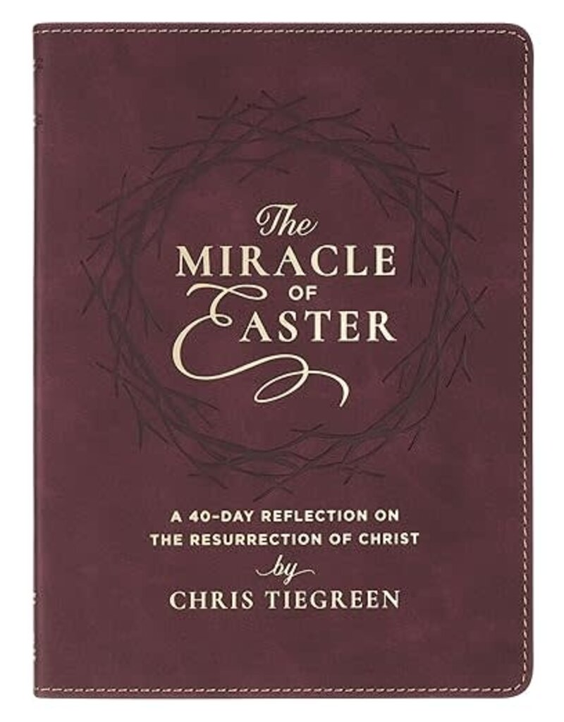 The Miracle of Easter: A 40-Day Reflection on the Resurrection of Christ