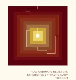 Breaking Through How Ordinary Believers Experience Extraordinary Freedom