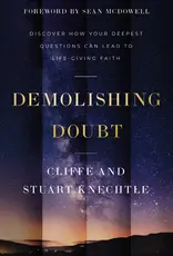 Demolishing Doubt Discover How Your Deepest Questions Can Lead to Life-Giving Faith