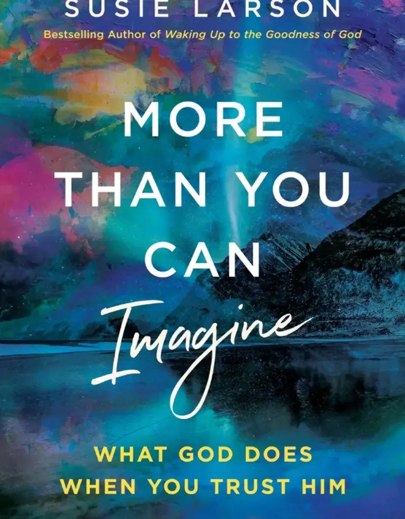 More Than You Can Imagine What God Does When You Trust Him