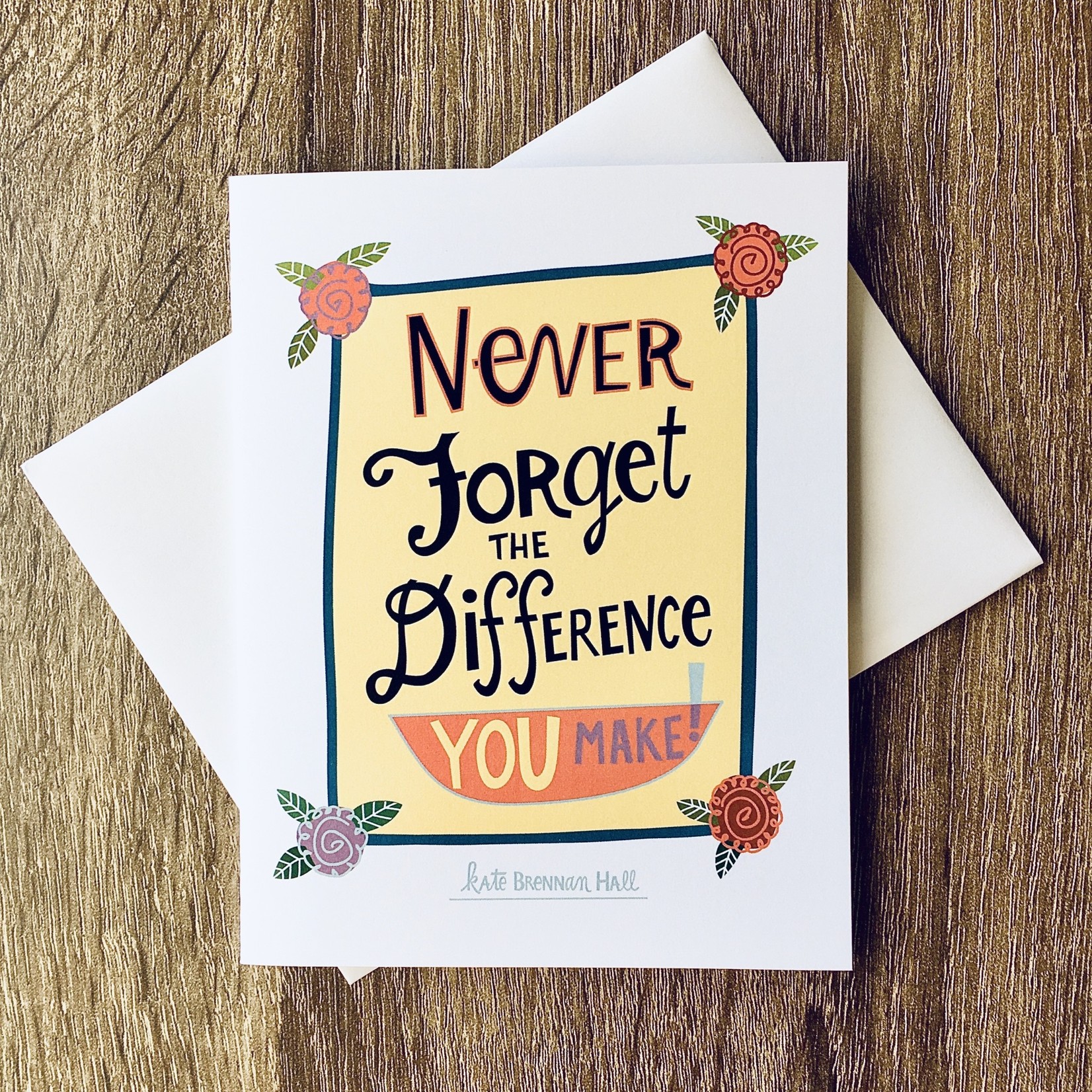 Kate Brennan Hall Illustration + Printmaking Never Forget The Difference You Make Greeting Card