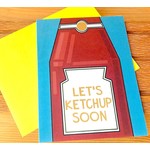 Fiber and Gloss / Whereabouts Let's Ketchup Soon Greeting Card
