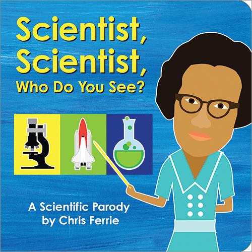 Scientist, Scientist, What Do You See? Board Book Edition