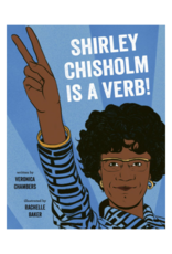 Shirley Chisholm Is A Verb By Veronica Chambers