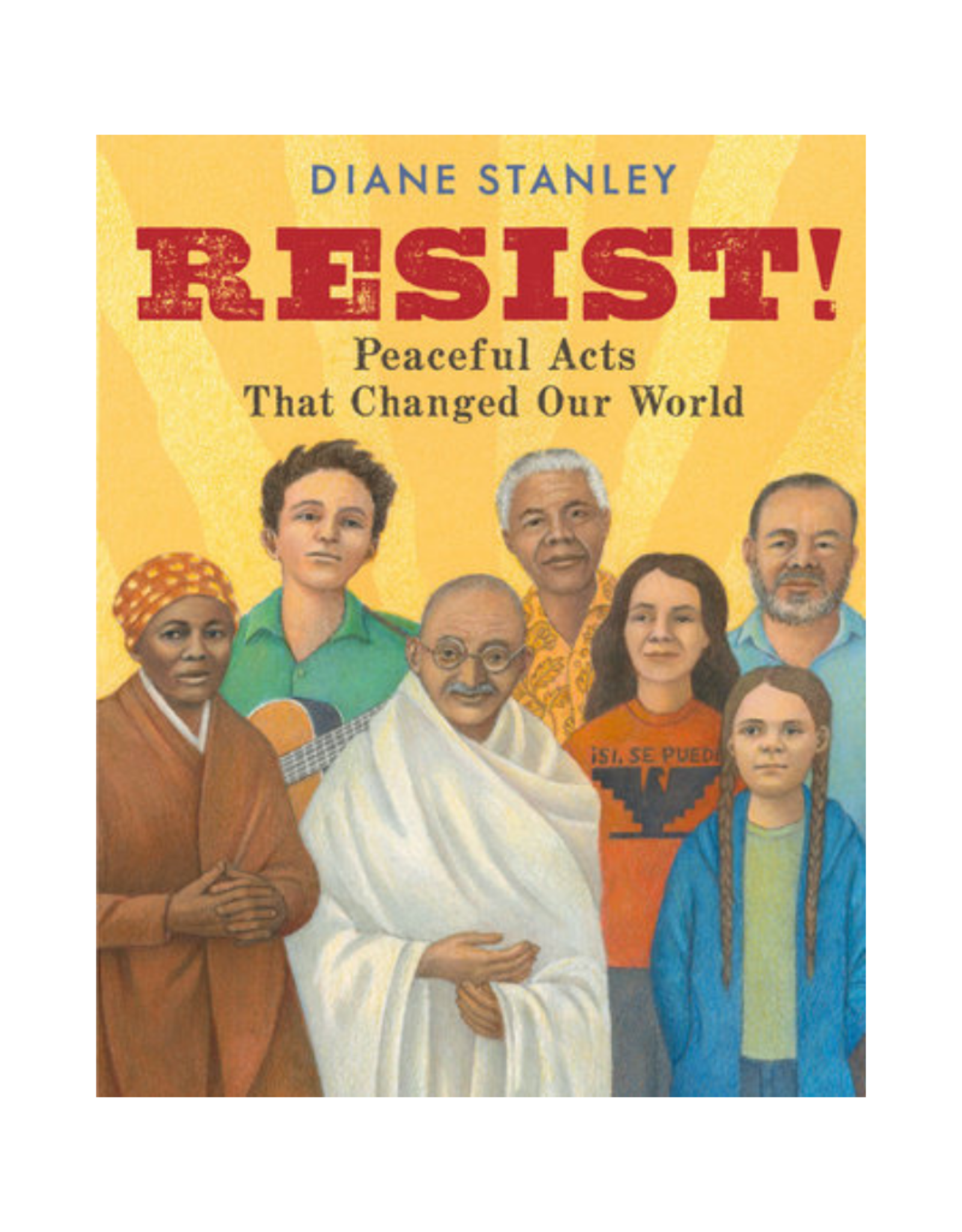 Resist!: Peaceful Acts That Changed Our World By Diane Stanley