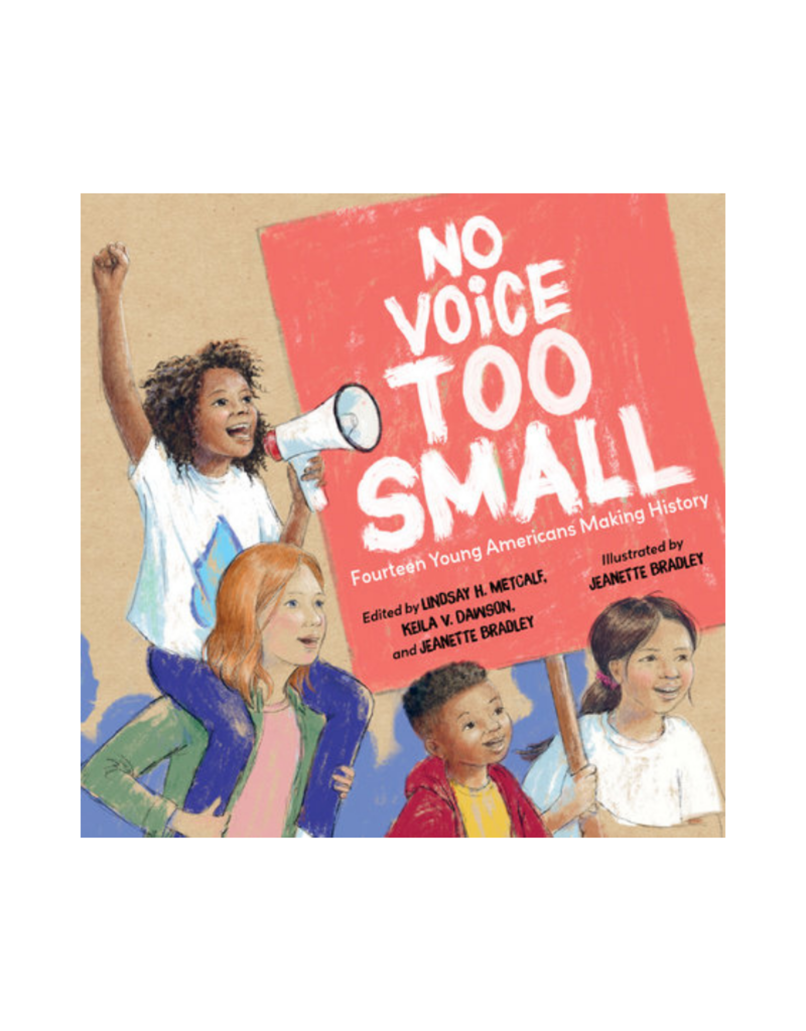 No Voice Too Small: 14 Young Americans Making History By Lindsay H. Metcalf