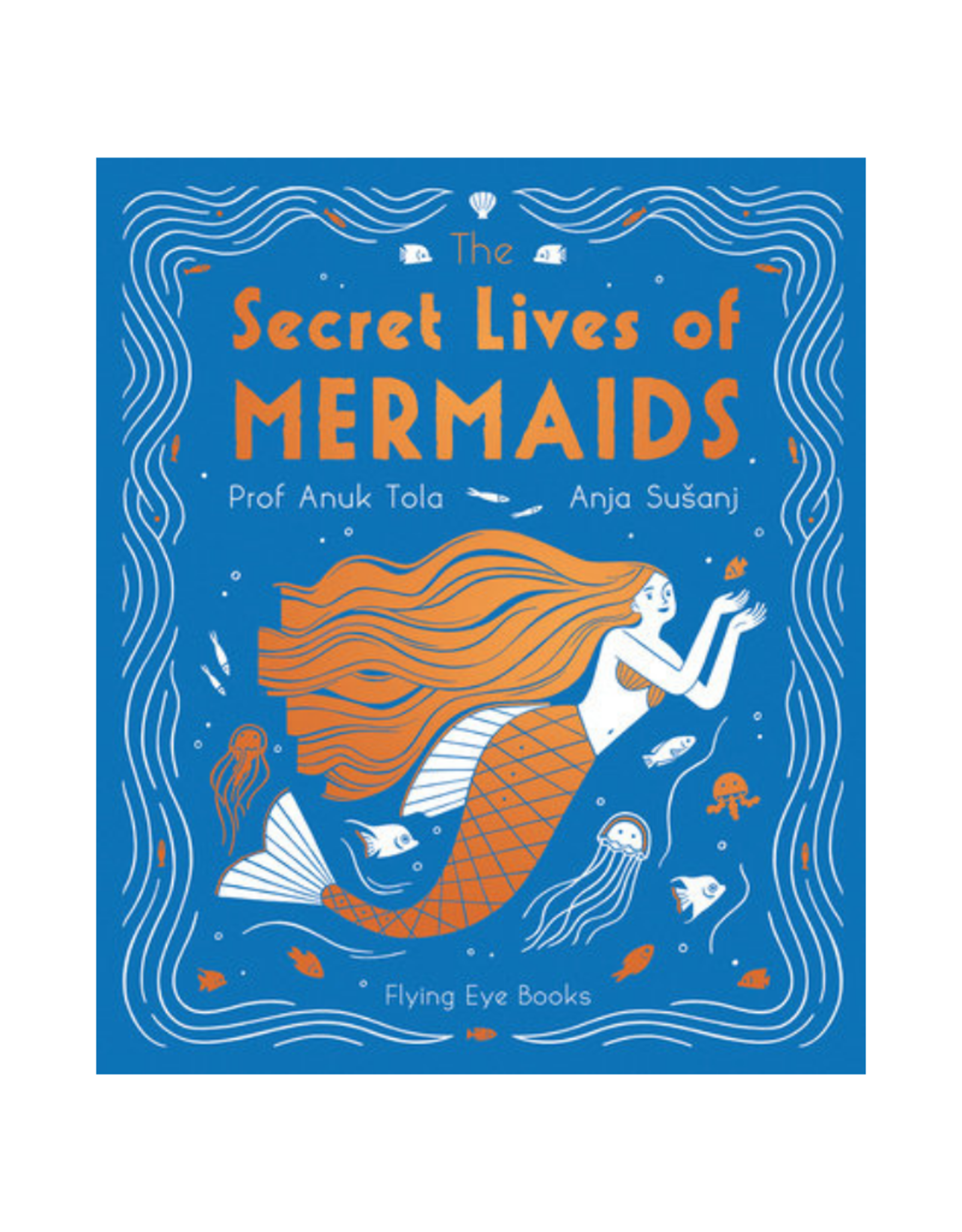 The Secret Lives of Mermaids By Professor Anuk Tola