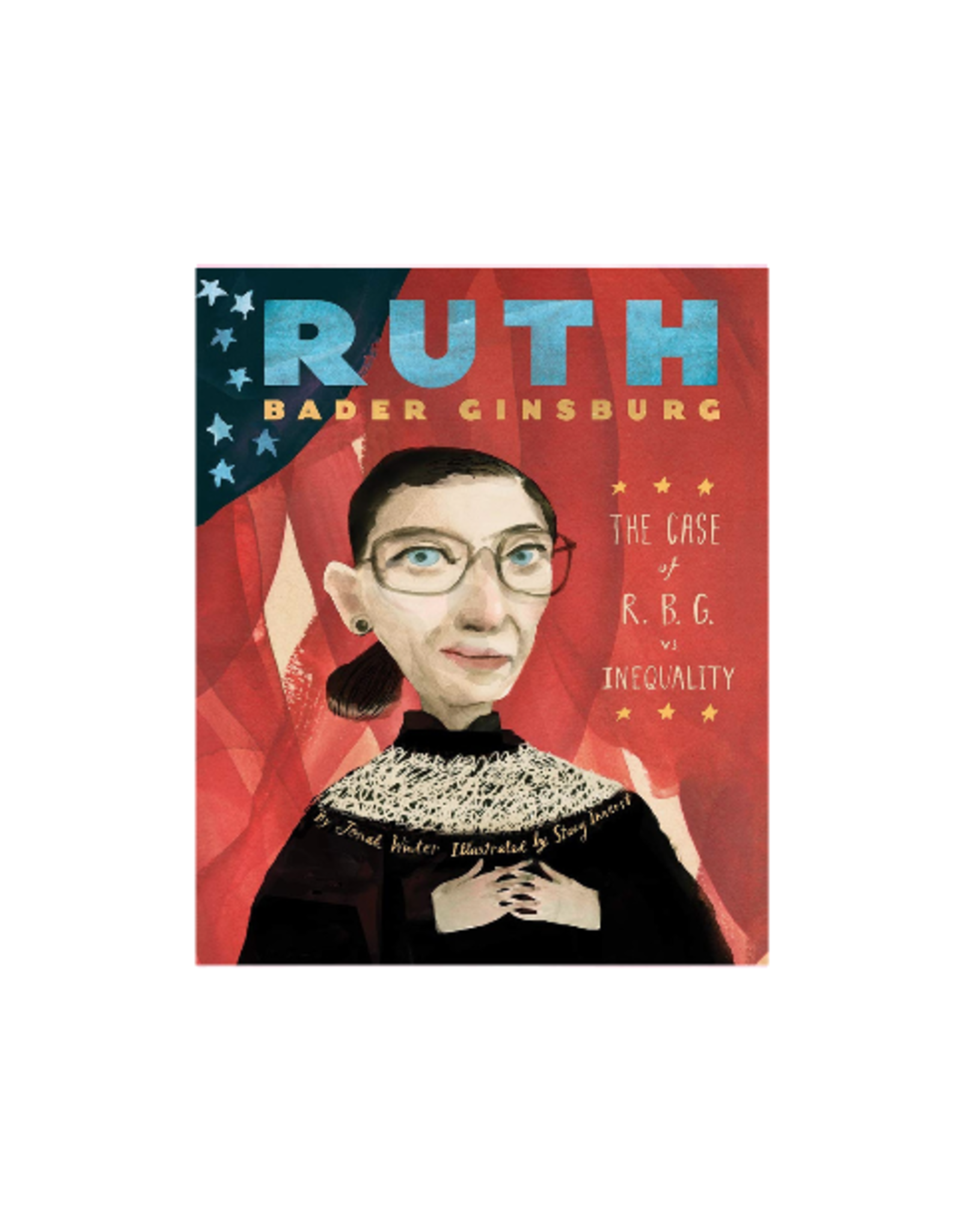 Ruth Bader Ginsburg: The Case Of R.B.G. Vs. Inequality by: Jonah Winter