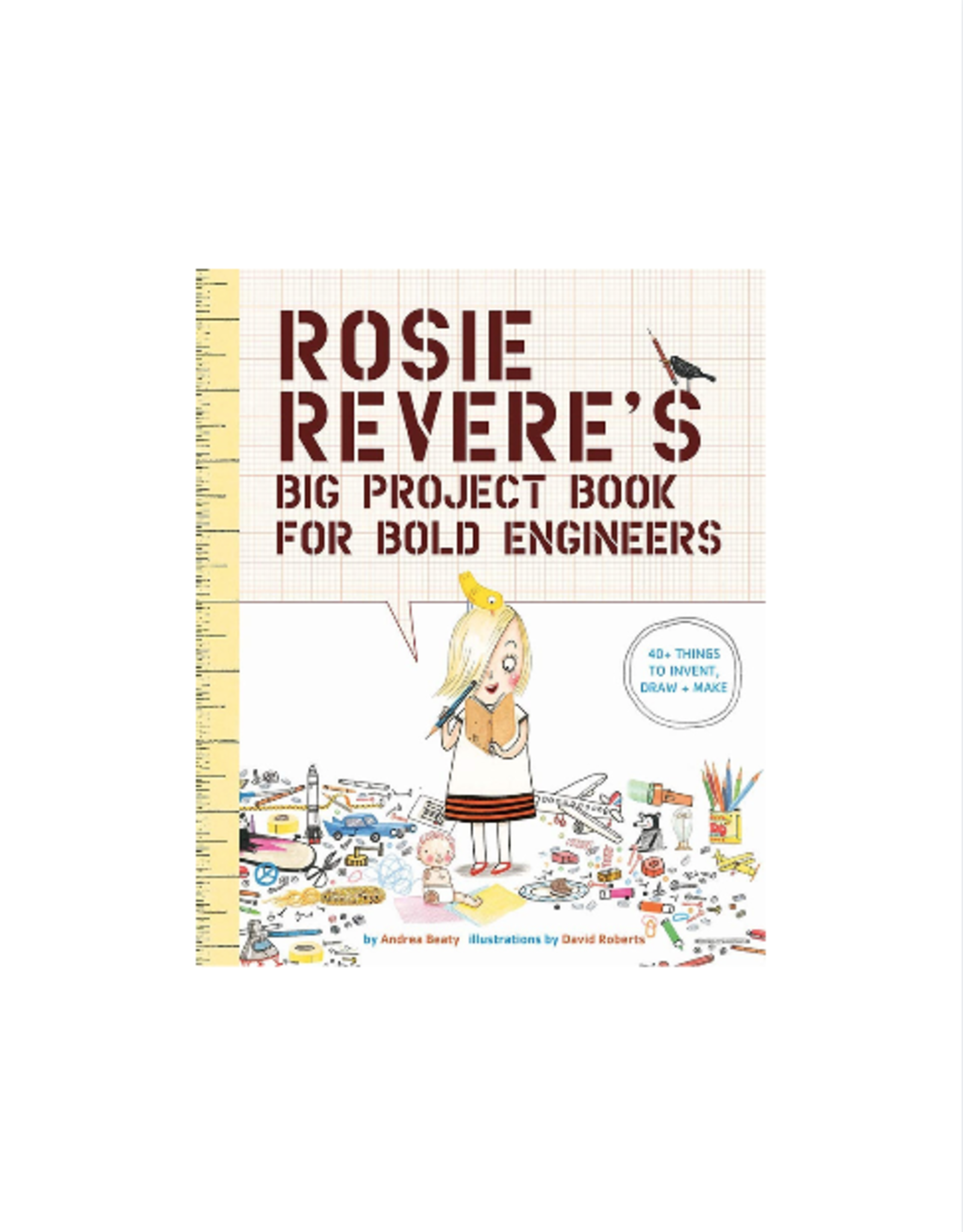 Rosie Revere's Big Project Book For Bold Engineers by: Andrea Beaty