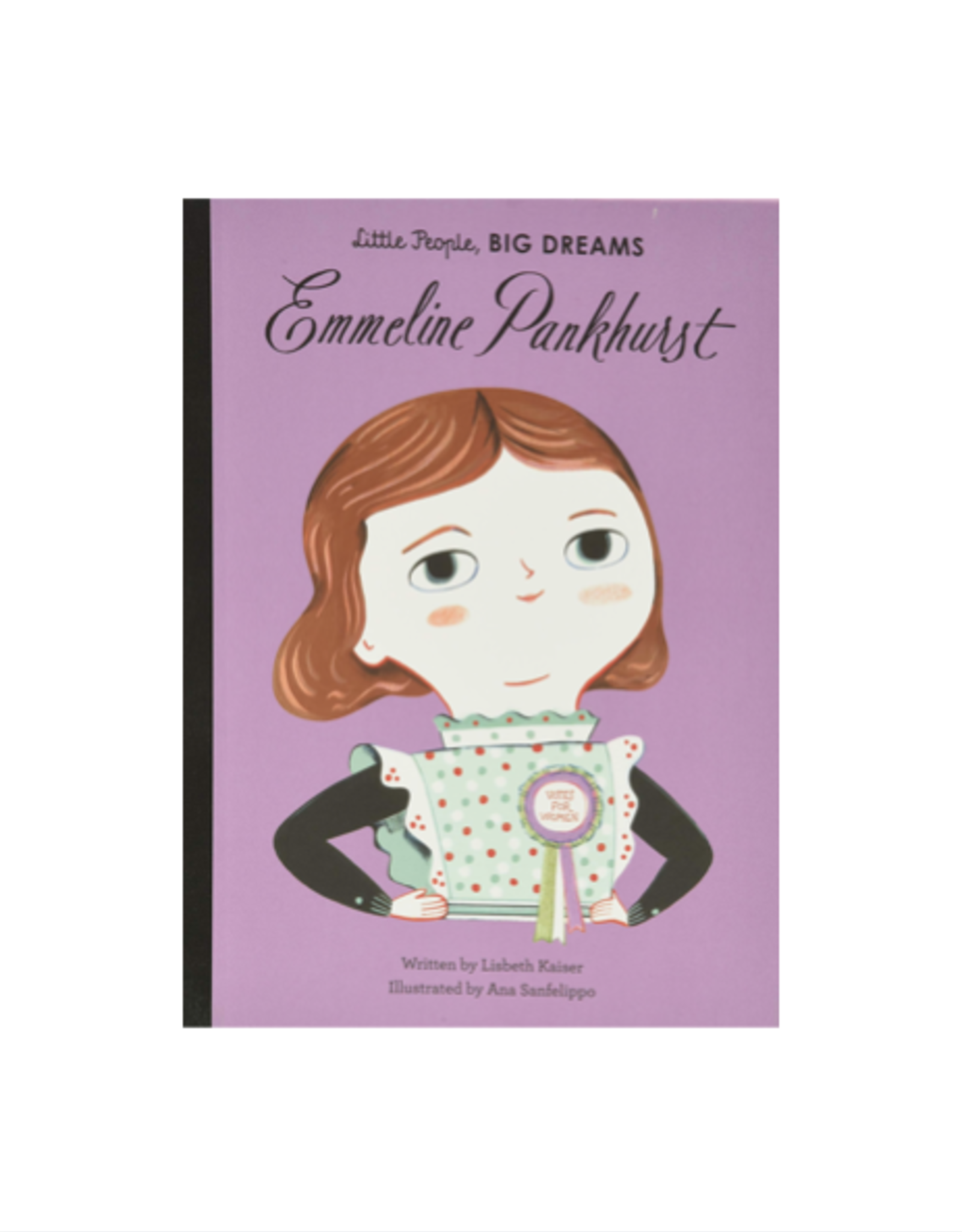 Little People, Big Dreams: Emmeline Pankhurst by: Lisbeth Kaiser