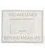 You Are Loved Beyond Measure 4x6 Picture Frame