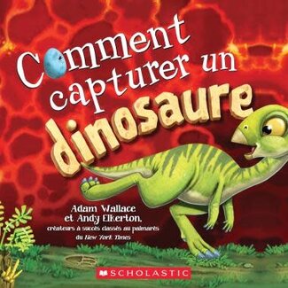 Scholastic Comment capturer un dinosaure