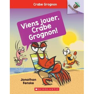 Scholastic Noisette : Crabe grognon : N° 2 - Viens jouer, Crabe Grognon ! (Français)